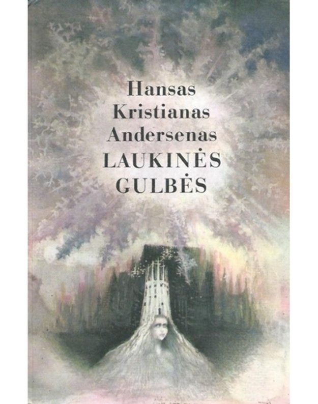 Laukinės gulbės. Pasakos - Hansas Kristianas Andersenas