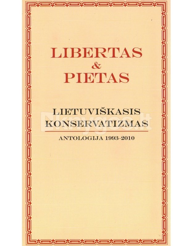 Lietuviškasis konservatizmas. Antologija 1993-2010 -  Libertas ir Pietas