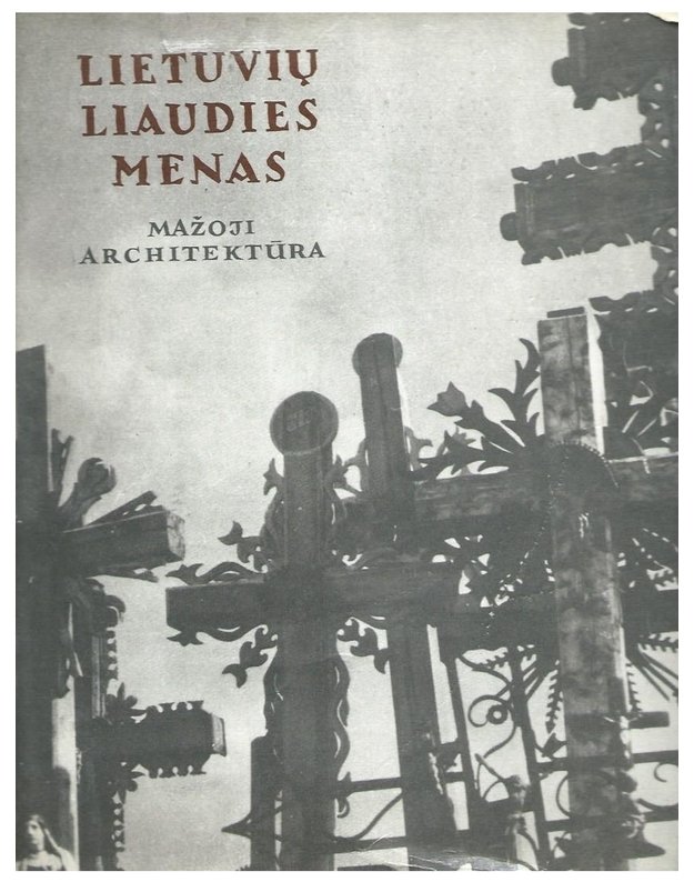 Lietuvių liaudies menas: Mažoji architektūra. II knyga - Sud. Kazys Šešelgis