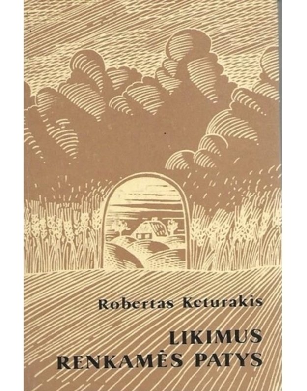Likimus renkamės patys. Apybraižos, esė - Keturakis Robertas 