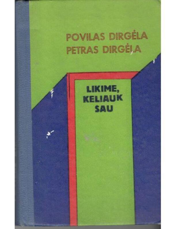 Likime, keliauk sau. Romanas - Petras Dirgėla, Povilas Dirgėla