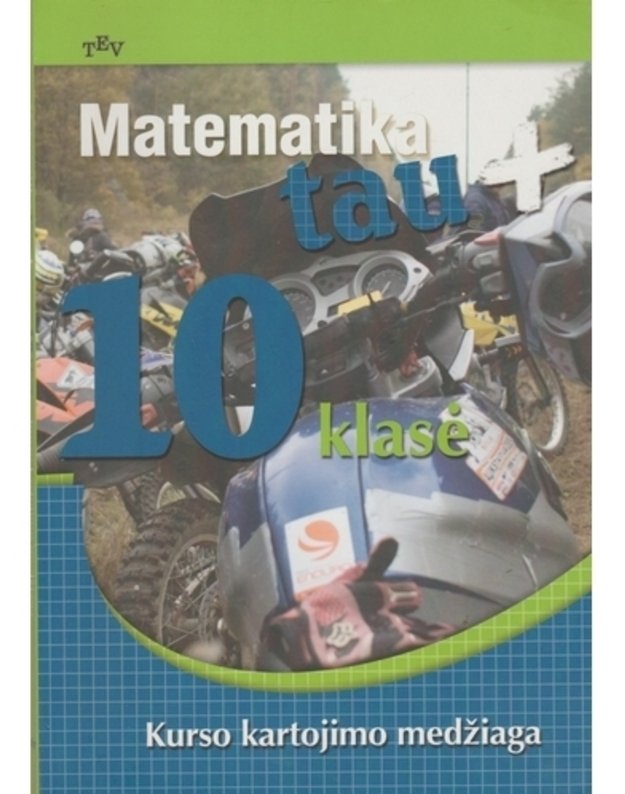 Matematika tau+ 10 klasė. Kurso kartojimo medžiaga  - Autorių kolektyvas