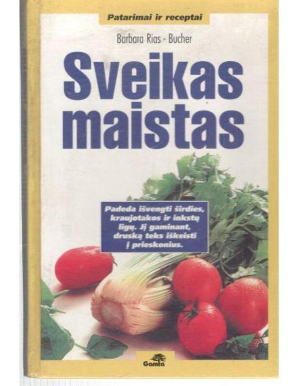 Sveikas maistas. Patarimai ir receptai - Rias-Bucher Barbara