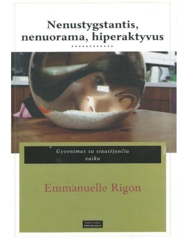 Nenustygstantis, nenuorama, hiperaktyvus. Gyvenimas su siautėjančiu vaiku - Rigon Emmanuelle 