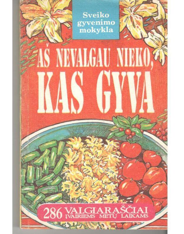 Aš nevalgau nieko, kas gyva. 286 valgiaraščiai įvairiems metų laikams / Sveiko gyvenimo mokykla - pagal O. Zelenkovą