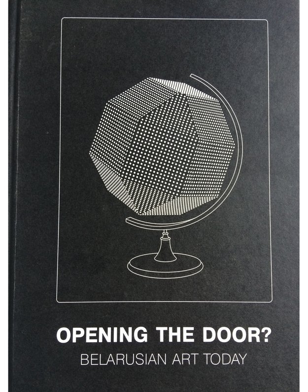 Opening the door? Belarusian art today - K. Kuizinas, O. Shparaga, L. Prents, J. Fomina