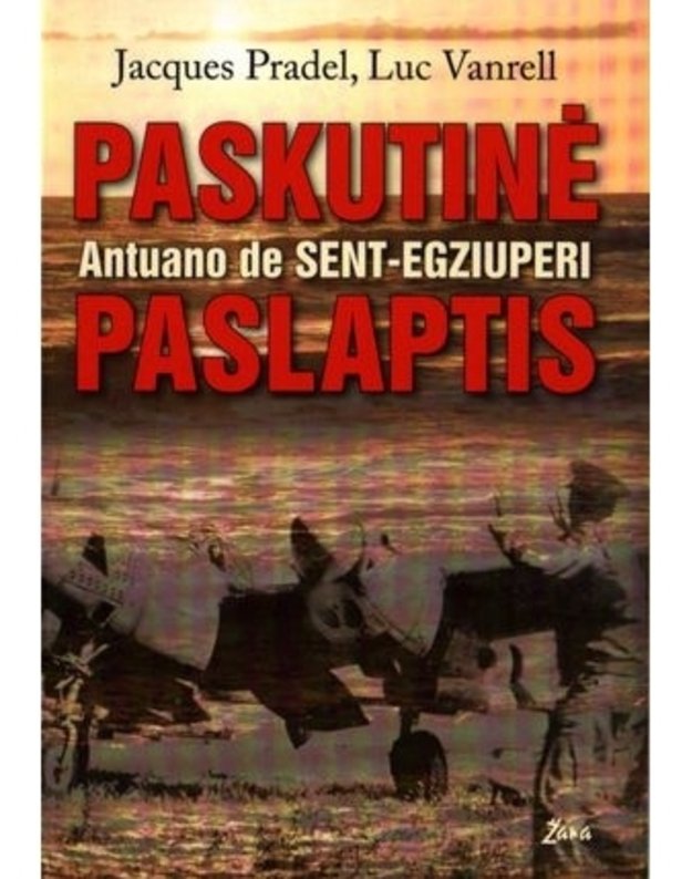 Paskutinė Antuano de Sent-Egziuperi paslaptis - Jacques Pradel, Luc Vanrell