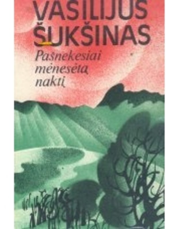 Pašnekesiai mėnesėtą naktį. Apsakymai - Šukšinas Vasilijus 
