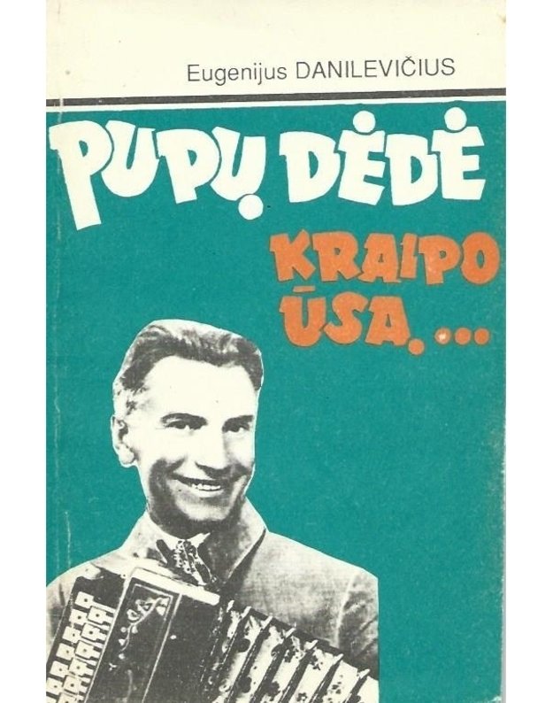 Pupų dėdė kraipo ūsą... - Danilevičius Eugenijus 