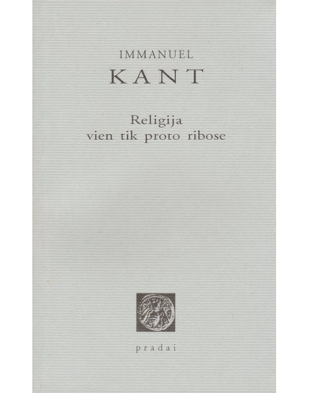 Religija vien tik proto ribose - Kant Immanuel