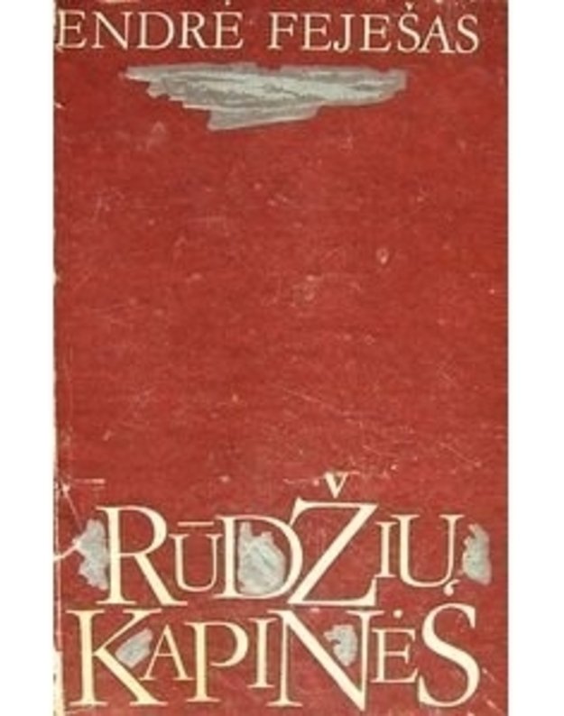Rūdžių kapinės. Romanas - Feješas Endrė / iš vengrų kalbos vertė Janina Išganaitytė