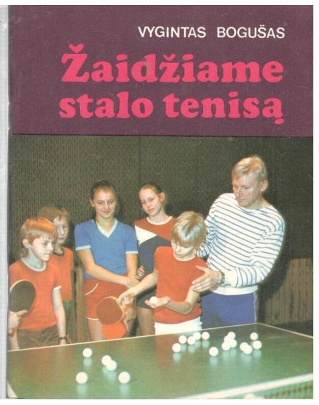 Žaidžiame stalo tenisą - Bogušas Vygintas