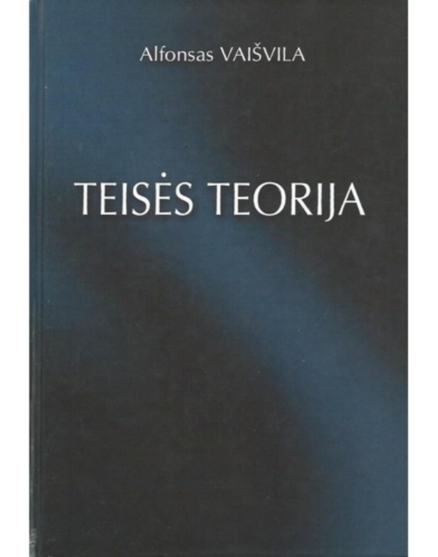 Teisės teorija. Vadovėlis 2000 - Vaišvila Alfonsas 