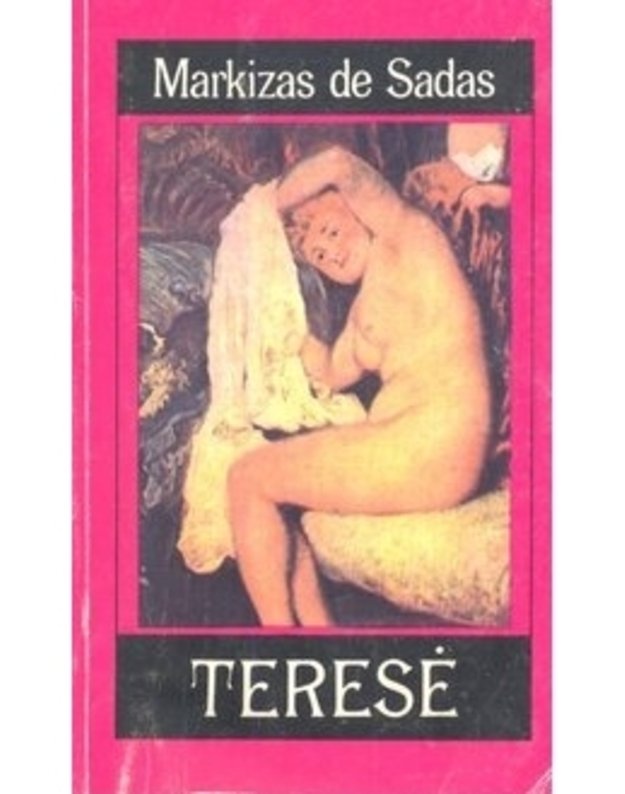 Teresė. Erotinis 18 a. Romanas / Filosofija buduare. Romano fragmentas - Markizas de Sadas