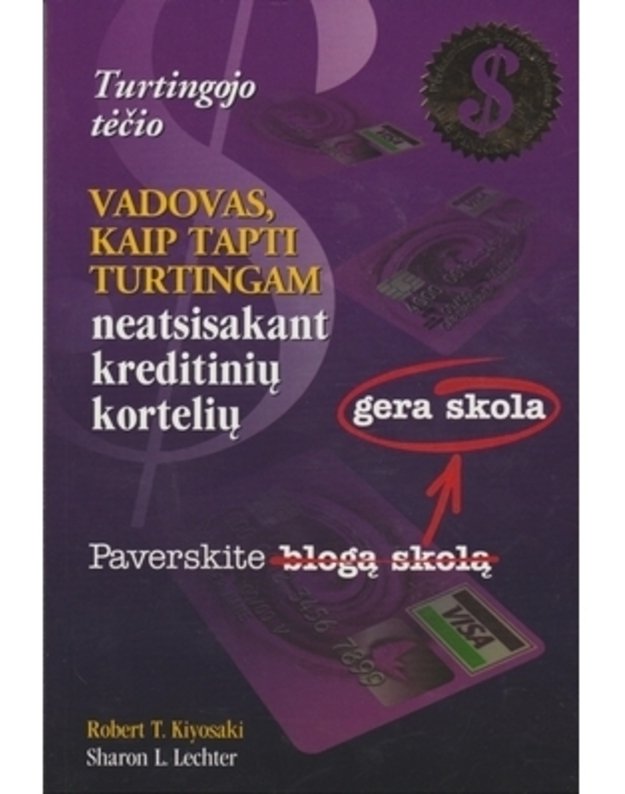 Turtingojo tėčio vadovas, kaip tapti turtingam neatsisakant kreditinių kortelių - Robertas T. Kijosakis, Šeron L. Lechter