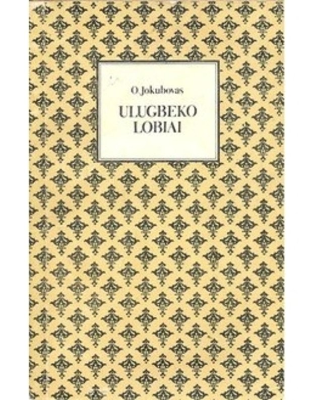 Ulugbeko lobiai / Istorinis romanas - Jokubovas O.