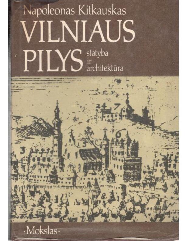 Vilniaus pilys. Statyba ir architektūra - Kitkauskas Napoleonas