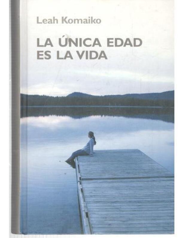 La Unica Edad Es La Vida - Komaiko Leah