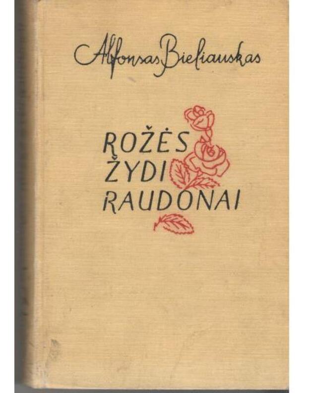 Rožės žydi raudonai / 3-as leidimas - Bieliauskas Alfonsas