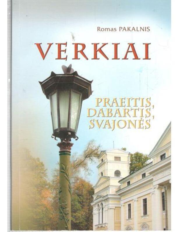 Verkiai. Praeitis, dabartis, svajonės - Pakalnis Romas