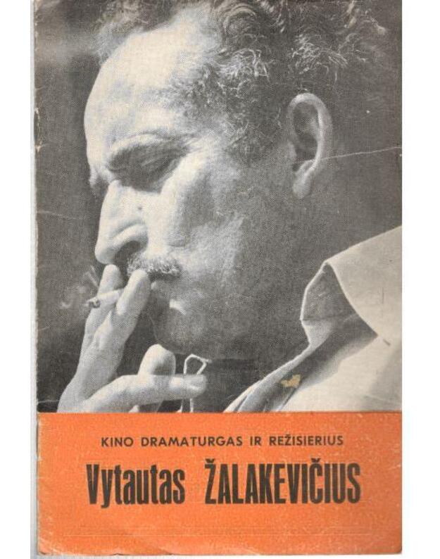 Kino dramaturgas ir režisierius Vytautas Žalakevičius - Arlickaitė Gražina
