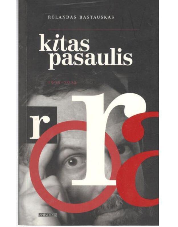 Kitas pasaulis. Esė rinktinė 1993-2003 - Rastauskas Rolandas 