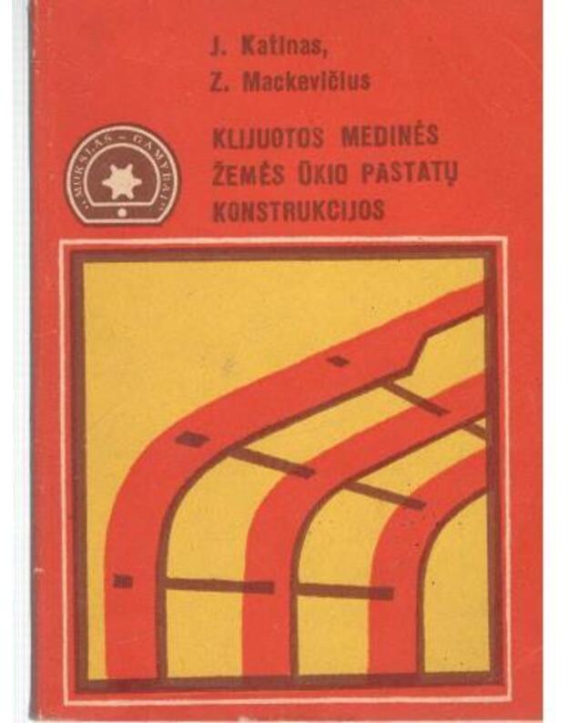 Klijuotos medinės žemės ūkio pastatų konstrukcijos - Katinas J., Mackevičius Z.