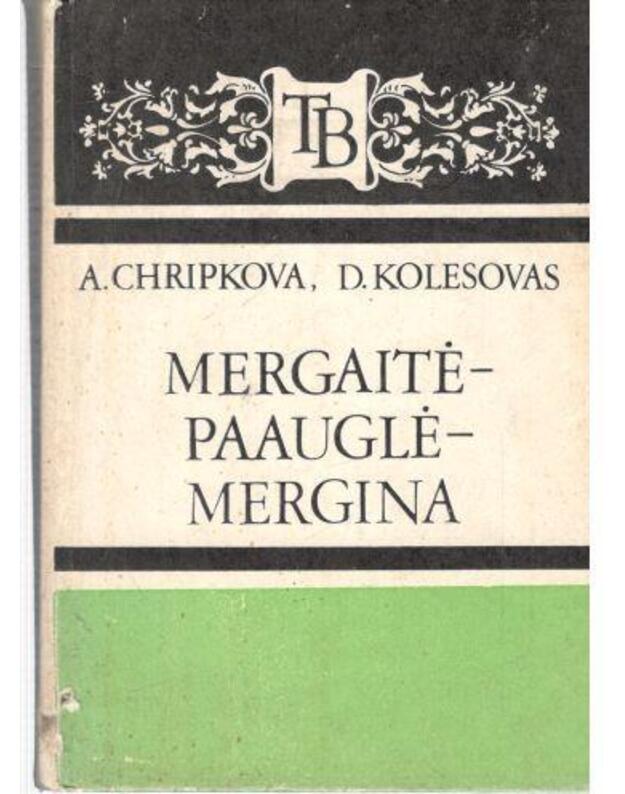 Mergaitė - paauglė - mergina / TB - Chripkova A., Kolesovas D.
