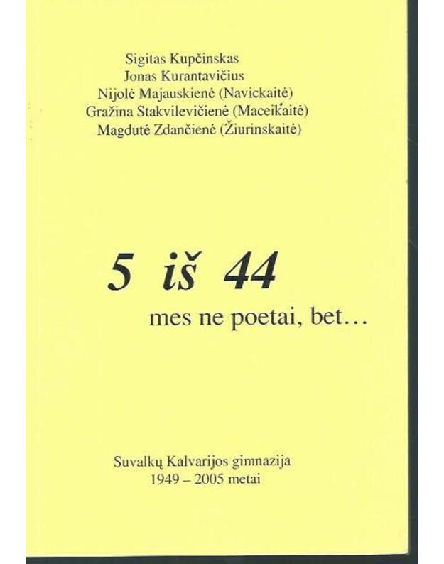 5 iš 44. Mes ne poetai, bet... - Kupčinkas S., Kurantavičius J., Majauskienė Nijolė, Stakvilevičienė Gražina, Zdančienė Magdutė