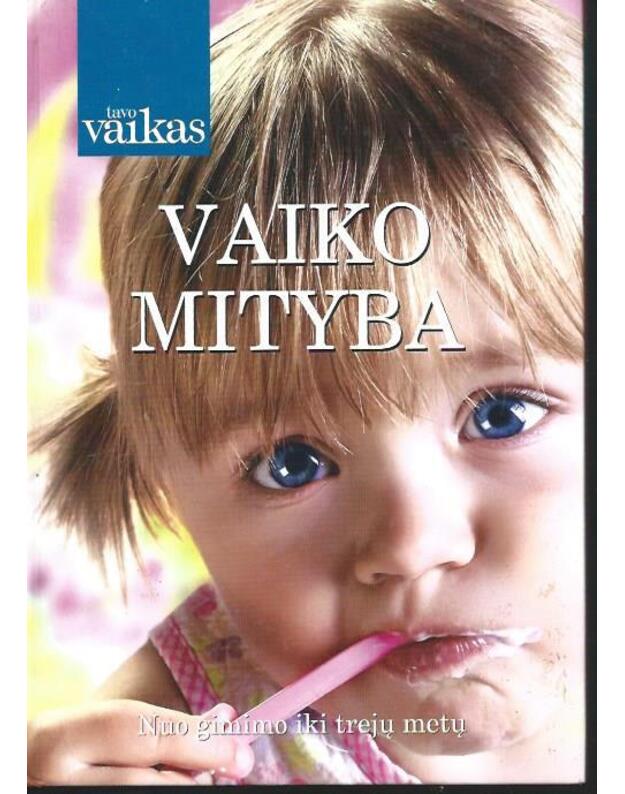 Vaiko mityba. Nuo gimimo iki trejų metų / Tavo vaikas - Straipsnių rinkinys