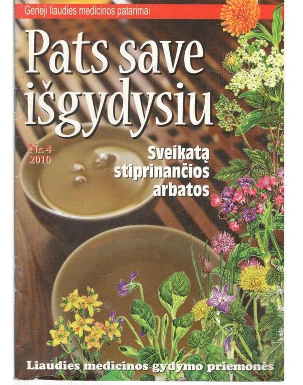 Sveikatą stiprinančios arbatos / Pats save išgydysiu 2010/4 - Žurnalas