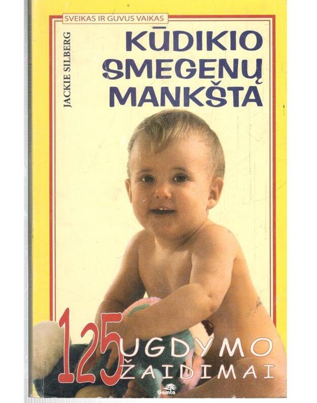 125 ugdymo žaidimai. Kūdikio smegenų mankšta - Silberg Jackie