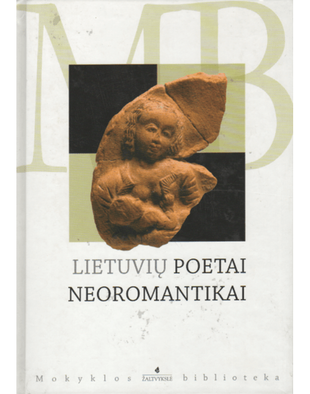 Lietuvių poetai neoromantikai - Neris Salomėja, Aistis Jonas, Brazdžionis Bernardas, Miškinis Antanas