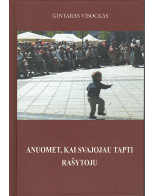 Anuomet, kai svajojau tapti rašytoju - Visockas Gintaras