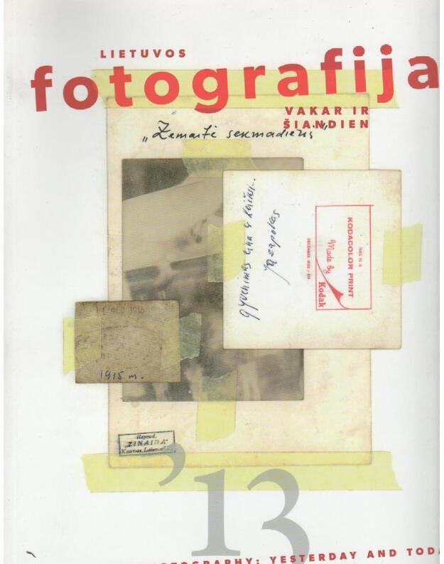 Lietuvos fotografija: vakar ir šiandien  2013 - Sudarytojas Aleksandravičius Algimantas