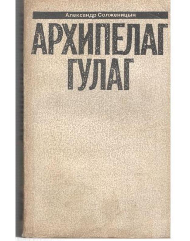 Archipelag Gulag, č. III-IV. 1918-1956. Opyt chudožestvennogo issledovanija - Solženicyn Aleksandr
