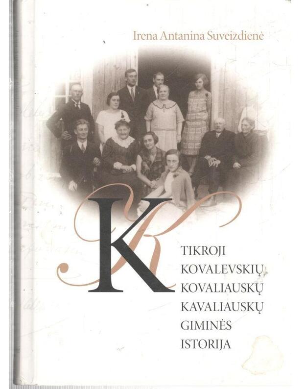 Tikroji Kovalevskių, Kovaliauskų, Kavaliauskų giminės istorija - Suveizdienė Irena Antanina / su AUTOGRAFU