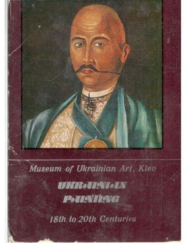 Ukrainian Painting: 18th to  20 th  - Museum of Ukrainian Art, Kiev