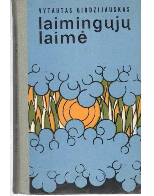 Laimingųjų laimė. Romanas - Girdzijauskas Vytautas