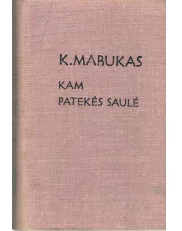 Kam patekės saulė. Romanas / 2-a laida, 1971 - Marukas K.