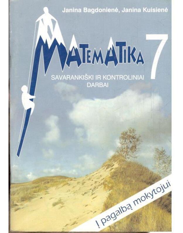 Matematika 7. Savarankiški ir kontroliniai darbai / Į pgalbą mokytojui - Bagdonienė Janina, Kuisienė Janina