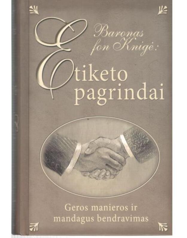 Etiketo pagrindai: Geros manieros ir mandagus bendravimas - Baronas fon Knigė