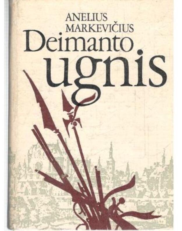 Deimanto ugnis / Istorinis romanas - Markevičius Anelius