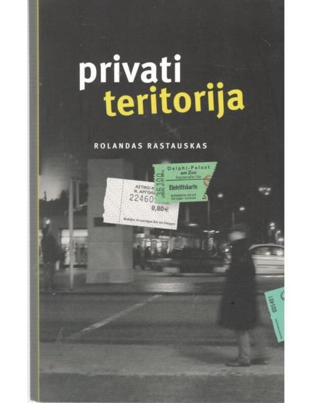 Privati teritorija. Esė rinktinė - Rastauskas Rolandas / su AUTOGRAFU