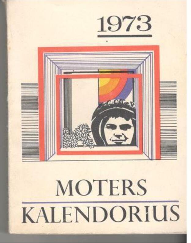 Moters kalendorius 1973 - sudarytojos: S. Griciuvienė ir M. Staskevičienė