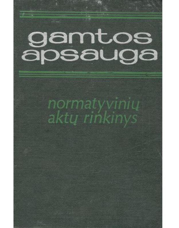 Gamtos apsauga. Normatyvinių aktų rinkinys - 