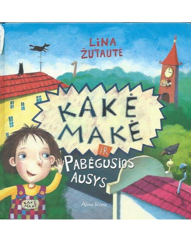 Kakė Makė ir pabėgusios ausys - Lina Žutautė