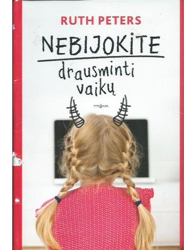 Nebijokite drausminti vaikų  - Peters Ruth 