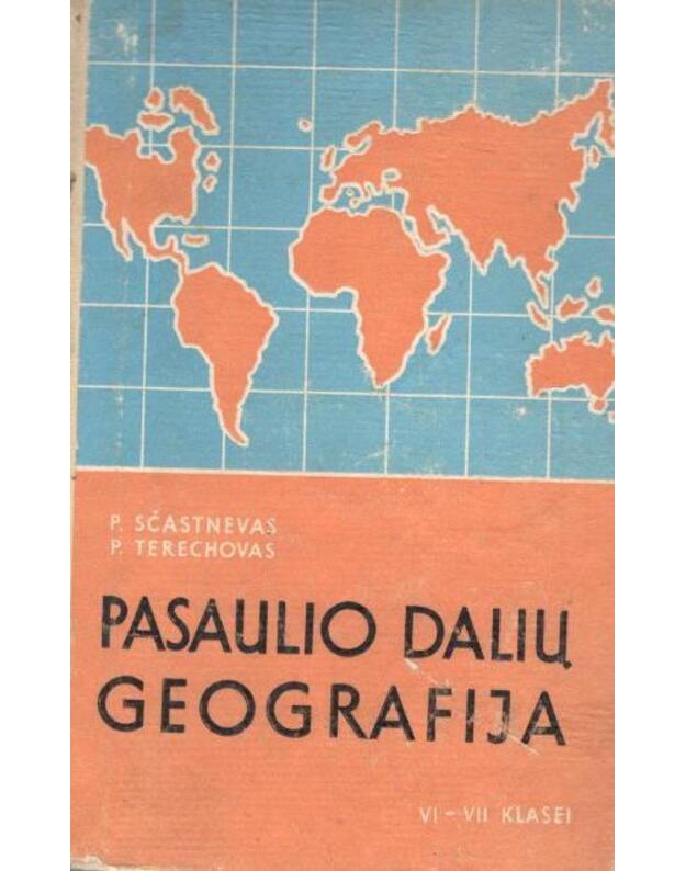 Pasaulio dalių ir svarbiausiųjų valstybių geografija / 6-as leidimas, 1968 - Sčastnevas P., Terechovas P.
