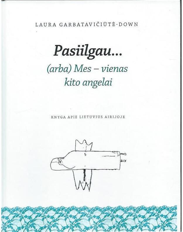 Pasiilgau... (arba) Mes - vienas kito angelai - Garbatavičiūtė-Down Laura